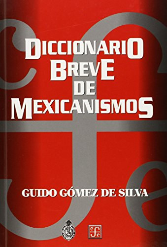 Gómez De Silva Guido - Diccionario breve de mexicanismos