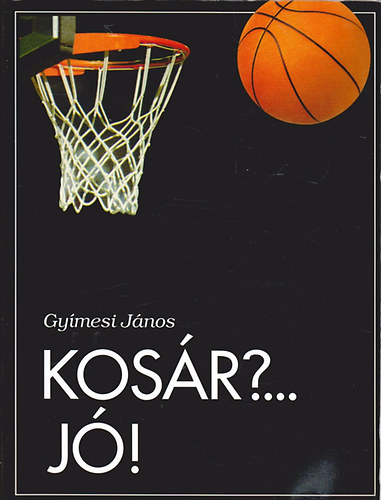 Gymesi Jnos - Kosr?... J! - Kziknyv kosrlabdz gyerekeknek