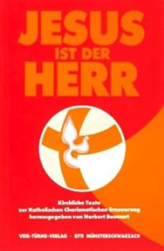 Norbert Baumert - Jesus ist der Herr. Kirchliche Texte zur Katholischen Charismatischen Erneuerung (Vier-T�rme-Verlag)