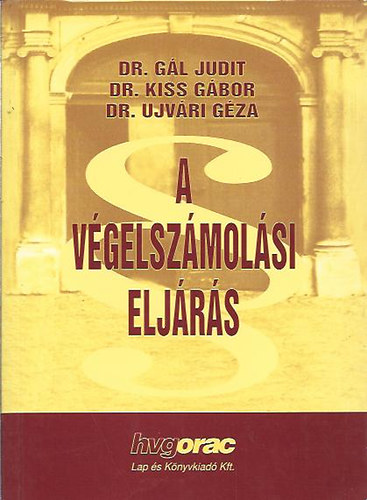 Dr. Kiss Gbor; Dr. Gl Judit; Dr. Ujvri Gza - A vgelszmolsi eljrs