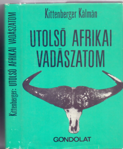 Kittenberger Klmn - Utols afrikai vadszatom (Msodik kiads)