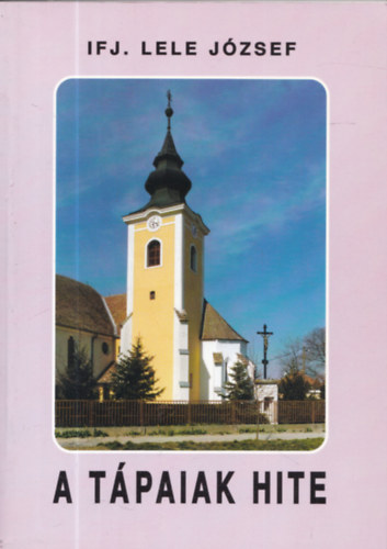 ifj. Lele J�zsef - A t�paiak hite (dedik�lt)