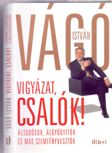 Vg Istvn - Vigyzat, csalk! - ltudsok, lgygytk s ms szemfnyvesztk (Szcs dua illusztrciival)