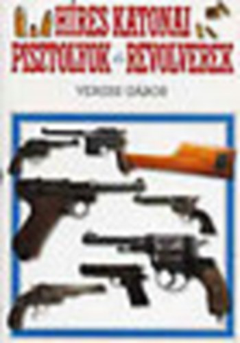 Veress Gbor - Hres katonai pisztolyok s revolverek