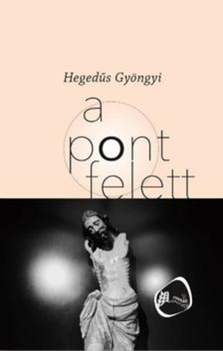 Heged�s Gy�ngyi - A pont felett