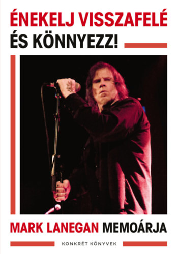 Mark Lanegan - Énekelj visszafelé és könnyezz!