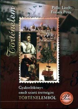 Gyakorl�k�nyv emelt szint� �retts�gire-t�rt�nelemb�l