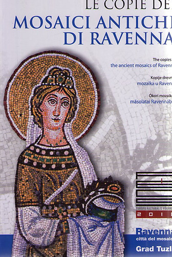 Le copie dei mosaici antichi di Ravenna/ The copies of the ancient mosaics of Ravenna/ Kopije drevnih mozaika u Ravenni/ kori mozaikok Ravennbl