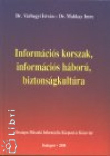 V�rhegyi Istv�n Makkay Imre - Inform�ci�s korszak, inform�ci�s h�bor�, biztons�gkult�ra