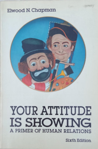 Elwood N. Chapman - Your attitude is showing - A primer of human relations