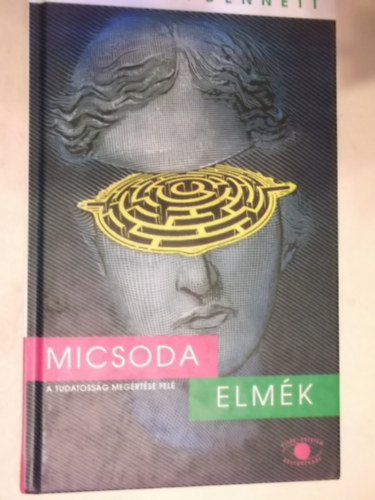 D. C. Dennett - Micsoda elm�k - A tudatoss�g meg�rt�se fel�