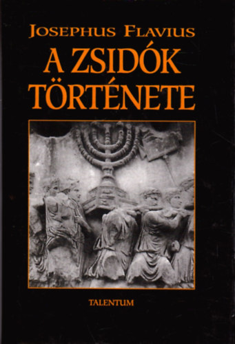 SZERZ� Josephus Flavius SZERKESZT� Dr. Hahn Istv�n FORD�T� Dr. R�vay J�zsef - A zsid�k t�rt�nete (XI-XX. k�nyv) teljes m�sodik kiad�s FORD�T� Dr. R�vay J�zsef