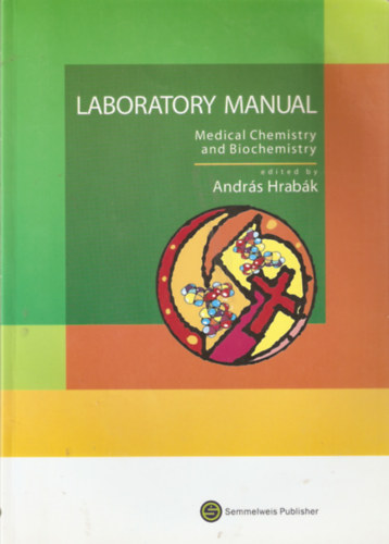 Andrs Hrabk  (szerk.) - Laboratory Manual - Medical Chemistry, Biochemistry and Molecular Biology