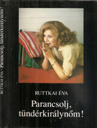 Szerk.: Tak�cs �gnes; Szigethy G�bor Ruttkai �va - Parancsolj t�nd�rkir�lyn�m! - �sszegy�jt�tt t�red�kek