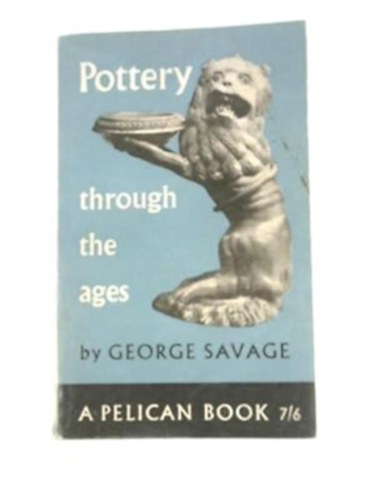 George Savage - Pottery Through The Ages