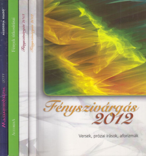 4 db. Versek, pr�zai �r�sok, aforizm�k (F�nysziv�rg�s 2012, 2013 + F�nyek titkos�r�sai + Mag�nbirodalom 2011.)