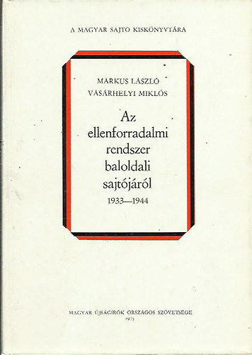 Mrkus Lszl-Vsrhelyi Mikls - Az ellenforradalmi rendszer baloldali sajtjrl II. 1933-1944