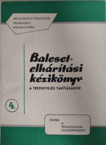 Balesetelhrtsi kziknyv- A testnevels tantshoz (Oktatsgyi dolgozk munkagyi kisknyvtra 4.)
