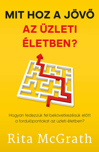 Mt Katalin  Rita McGrath (ford.) - Mit hoz a jv az zleti letben? - Hogyan fedezzk fel bekvetkezsk eltt a fordulpontokat az zleti letben?