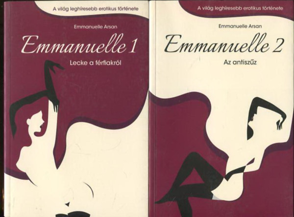 Emmanuelle Arsan - Emmanuelle 1. - Lecke a f�rfiakr�l + Emmanuelle 2. - Az antisz�z
