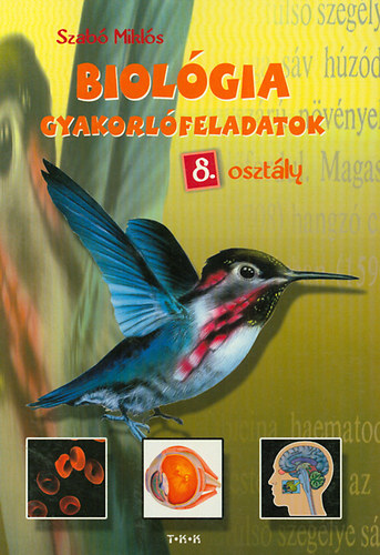 Szab Mikls - Biolgia gyakorlfeladatok 8. osztly
