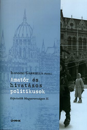 Ilonszki Gabriella  (szerk.) - Amatr s hivatsos politikusok