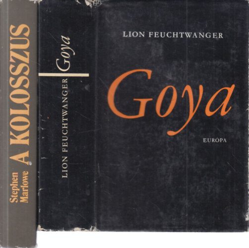 Stephen Marlowe Lion Feuchtwanger - 2 db. Goya letregny (Goya- A megismers gytrelmes tja + A kolosszus- Goya letregnye)