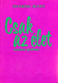 Hankiss �gnes - Csak az �let (scientia profana)