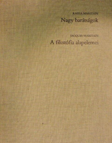 Lisa �s Jacques Maritain - Nagy bar�ts�gok - A filoz�fia alapelemei