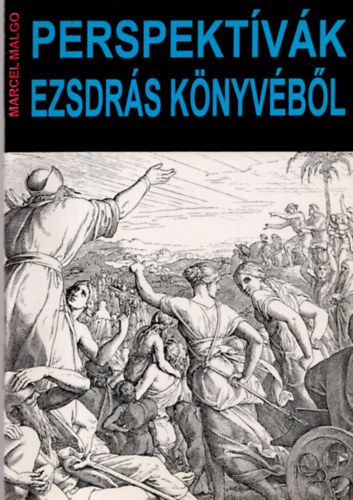 Marcel Malgo - Perspektívák Ezsdrás könyvéből
