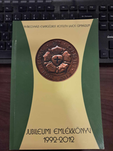 Tar Jnosn  (szerk.) - Nyregyhzi Evanglikus Kossuth Lajos Gimnzium Jubileumi Emlkknyve 1992-2012