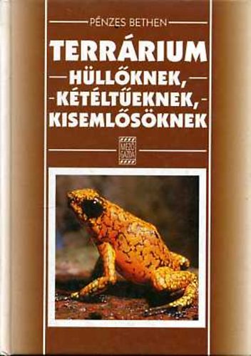 Pnzes Bethen - Terrrium hllknek, ktlteknek, kisemlsknek