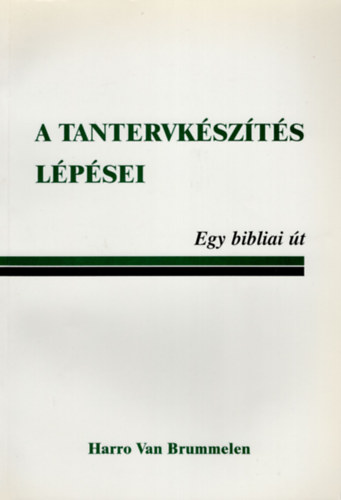 Harro Van Brummelen - A tantervk�sz�t�s l�p�sei- Egy bibliai �t