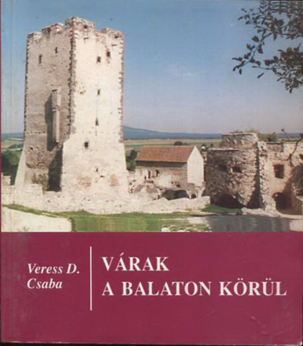Veress D. Csaba - Vrak a Balaton krl - A balatoni vrak hadtrtnete