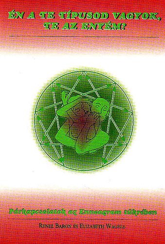 Renee Baron Elizabeth Wagele - �n a te t�pusod vagyok, te az eny�m? (P�rkapcsolatok az Enneagram t�kr�ben)