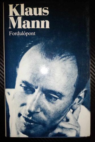 Antal L�szl�  Klaus Mann (szerk.), Tihanyi Vera (ford.) - Fordul�pont - Tud�s�t�s egy �letr�l