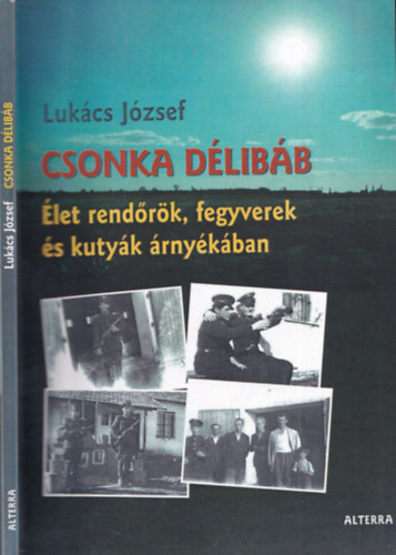 Lukcs Jzsef - Csonka dlibb - let rendrk, fegyverek s kutyk rnykban (DEDIKLT!)