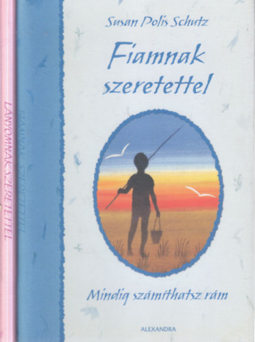 Susan Polis Schutz - 2 db Susan Polis Schutz kötet (Fiamnak szeretettel - Mindig számíthatsz rám + Lányomnak szeretettel - Az élet fontos dolgairól)