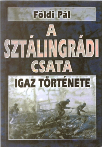 F�ldi P�l - A szt�lingr�di csata igaz t�rt�nete- A hal�l 50 �r�ja igaz t�rt�nete