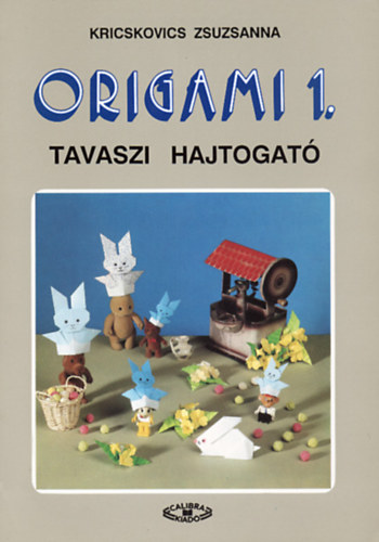 Kricskovics Zsuzsanna - Origami 1. Tavaszi hajtogat