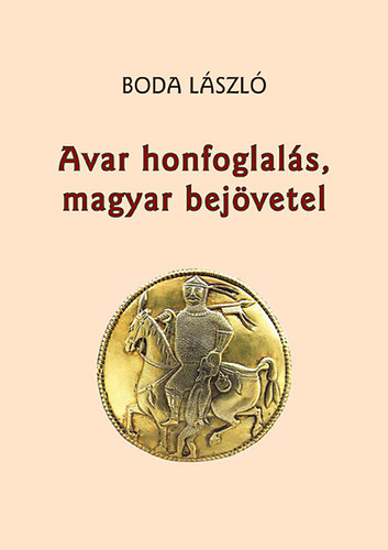 Boda Lszl - Avar honfoglals, magyar bejvetel