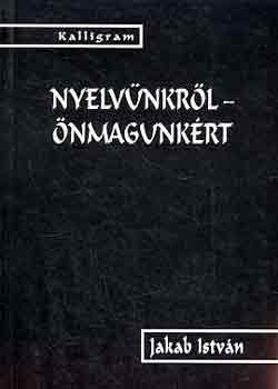Jakab Istv�n - Nyelv�nkr�l - �nmagunk�rt