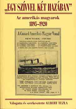 Albert Tezia - "Egy szvvel kt hazban" Az ameriks magyarok 1895-1920