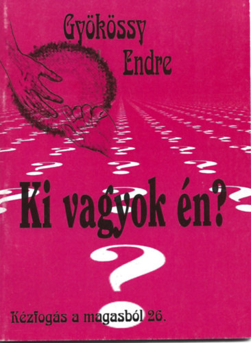 Dr. Gy�k�ssy Endre - Ki vagyok �n? (K�zfog�s a magasb�l 26.)