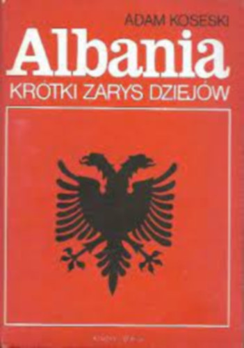 Adam Koseski - Albania Króki zarys dziejów