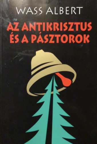 Wass Albert - Az antikrisztus s a psztorok