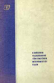 Nyr Jzsef  (ford.) - A msodik vilghbor trtnetnek meghamisti ellen