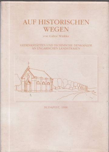 Gbor Winkler - Auf Historischen Wegen - Gedenksttten und technische denkmler an ungarischen Landstraen