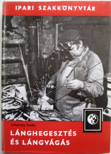 Lehoczky Csaba - Lnghegeszts s lngvgs (Ipari szakknyvtr)