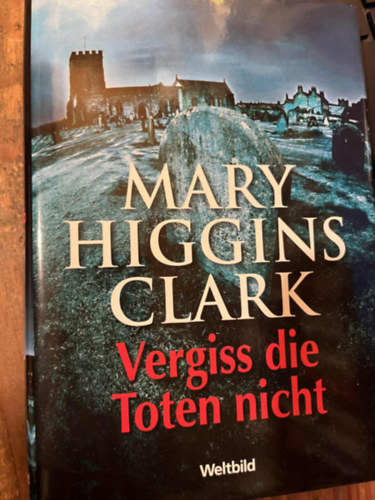 Mary Higgins Clark - Vergiss die Toten nicht